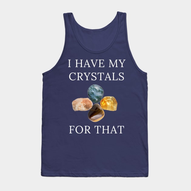 I Have My Crystals For Depression Relief Crystal Power Tank Top by klimentina